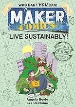 Cover of Maker Comics: Live Sustainably!