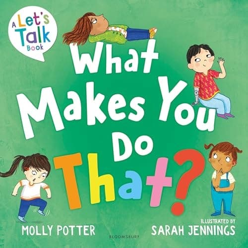 Cover of What Makes You Do That? A Let's Talk Picture Book to Help Children Understand Their Behaviour and Emotions