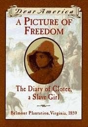 Cover of A Picture of Freedom: The Diary of Clotee, a Slave Girl, Belmont Plantation, Virginia, 1859