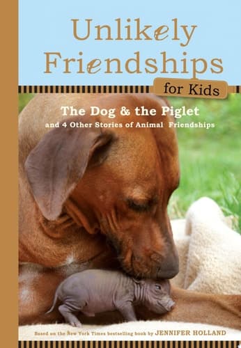 Cover of Unlikely Friendships for Kids: The Dog & The Piglet And Four Other Stories of Animal Friendships