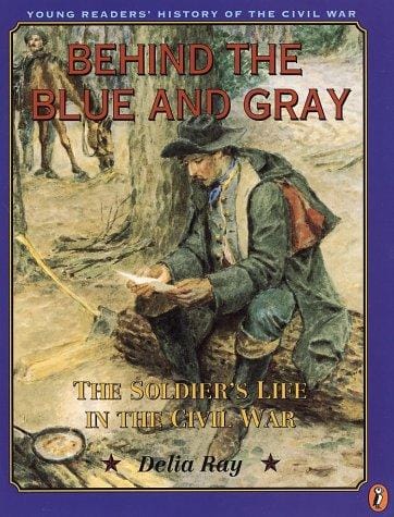 Cover of Behind the Blue and Gray: The Soldier's Life in the Civil War