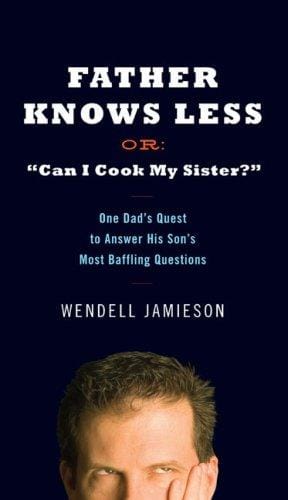 Cover of Father Knows Less or "Can I Cook My Sister?": One Dad's Quest to Answer His Son's Most Baffling Questions