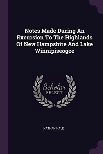 Cover of Notes Made During An Excursion To The Highlands Of New Hampshire And Lake Winnipiseogee
