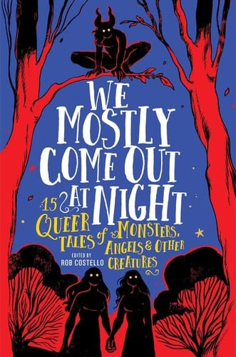 Cover of We Mostly Come Out at Night: 15 Queer Tales of Monsters, Angels & Other Creatures