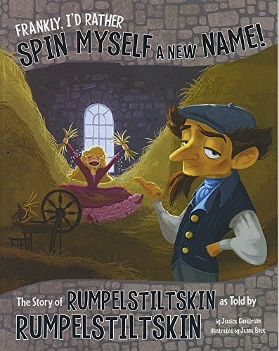 Cover of Frankly, I'd Rather Spin Myself a New Name! : The Story of Rumpelstiltskin As Told by Rumpelstiltskin