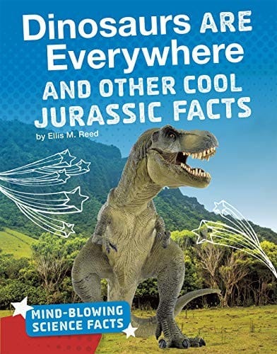 Cover of Dinosaurs Are Everywhere and Other Cool Jurassic Facts