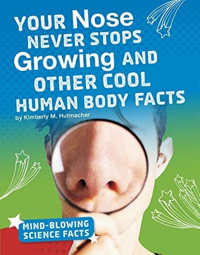 Cover of Your Nose Never Stops Growing and Other Cool Human Body Facts