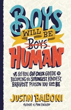 Cover of Boys Will Be Human: A Get-Real Gut-Check Guide to Becoming the Strongest, Kindest, Bravest Person You Can Be