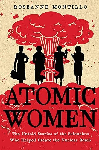 Cover of Atomic Women: The Untold Stories of the Scientists Who Helped Create the Nuclear Bomb