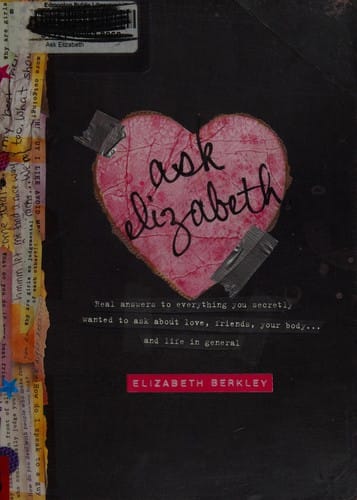 Cover of Ask Elizabeth: Real Answers to Everything You Secretly Wanted to Ask about Love, Friends, Your Body-- and Life in General