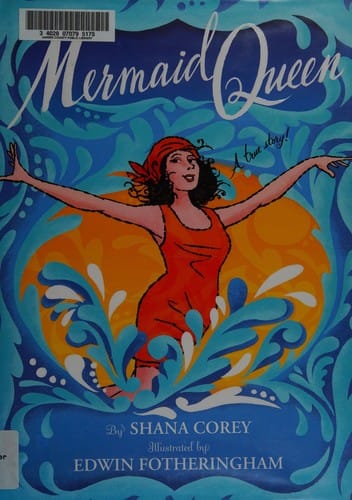 Cover of Mermaid Queen: The Spectacular True Story of Annette Kellerman, who Swam Her Way to Fame, Fortune, & Swimsuit History!