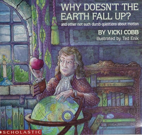 Cover of Why Doesn't the Earth Fall Up? And Other Not Such Dumb Questions about Motion