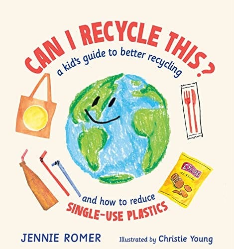 Cover of Can I Recycle This? A Kid's Guide to Better Recycling and How to Reduce Single-Use Plastics