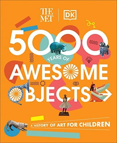 Cover of The Met 5000 Years of Awesome Objects: A History of Art for Children