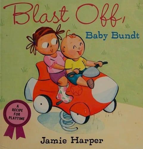 Cover of Blast Off, Baby Bundt: A Recipe for Playtime