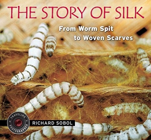 Cover of The Story of Silk: From Worm Spit to Woven Scarves