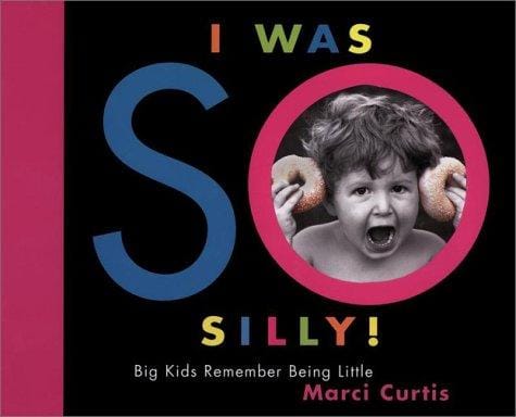 Cover of I Was So Silly! Big Kids Remember Being Little