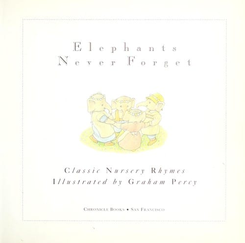 Cover of Elephants Never Forget Classic Nursery Rhymes