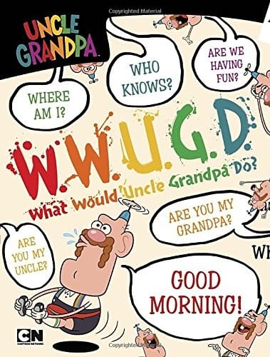 Cover of What Would Uncle Grandpa Do?