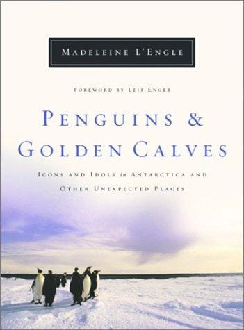 Cover of Penguins and Golden Calves: Icons and Idols in Antarctica and Other Unexpected Places