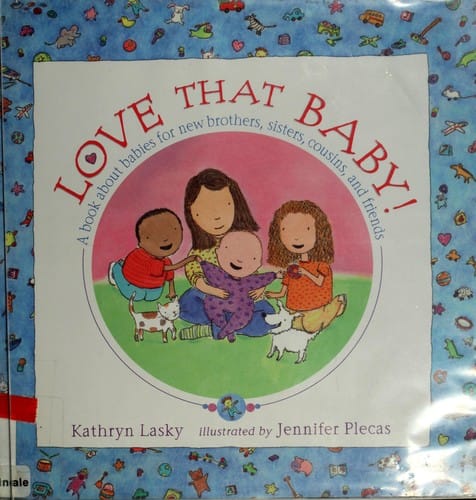 Cover of Love that Baby! A Book about Babies for New Brothers, Sisters, Cousins, and Friends