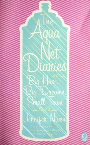 Cover of The Aqua Net Diaries: Big Hair, Big Dreams, Small Town