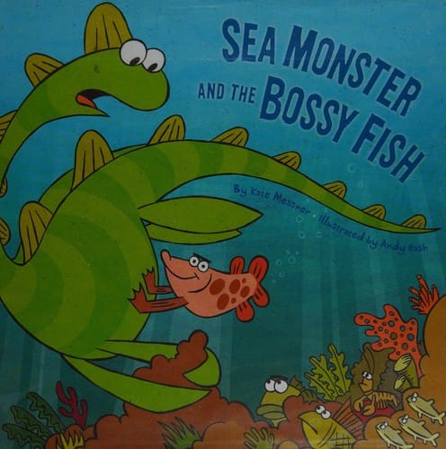 Cover of Sea Monster and the Bossy Fish