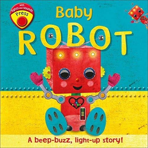 Cover of Baby Robot: A Beep-buzz, Light-up Story!
