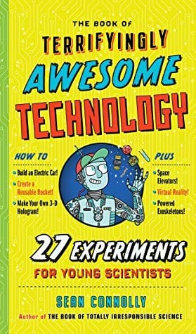 Cover of The Book of Terrifyingly Awesome Technology: 27 Experiments for Young Scientists