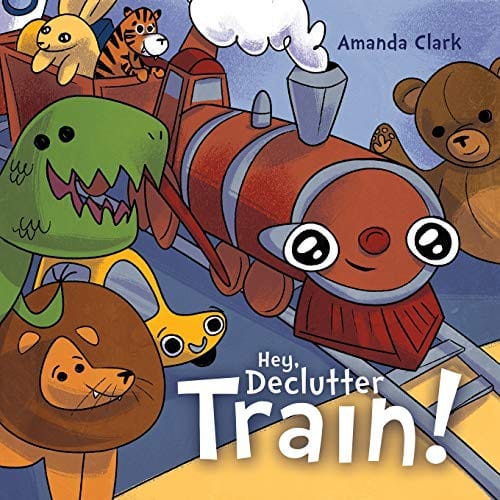 Cover of Hey, Declutter Train! Help Children To Clean Their Room