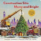 Cover of Construction Site Merry and Bright A Christmas Lift-The-Flap Book