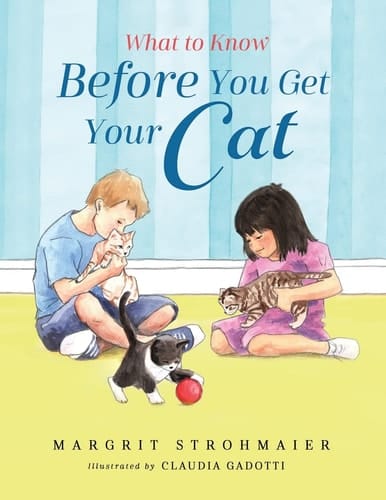 Cover of What to Know Before You Get Your Cat: A Rhyming Picture Book That Teaches Children About the Responsibility of Pet Ownership