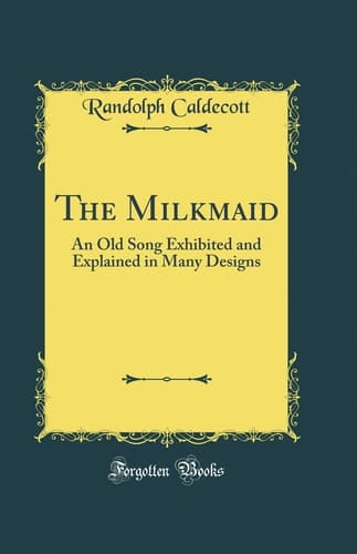 Cover of The Milkmaid An Old Song Exhibited and Explained in Many Designs