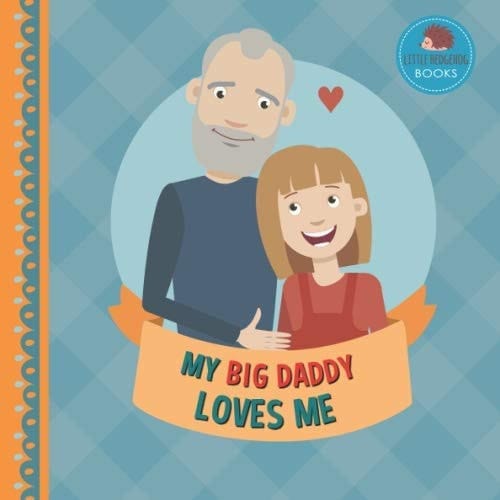 Cover of My Big Daddy Loves Me: A Picture Book for Young Children and Grandparents; Girl Version