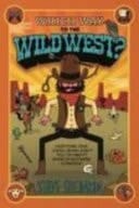Cover of Which Way to the Wild West? Everything Your Schoolbooks Didn't Tell You about America's Westward Expanion
