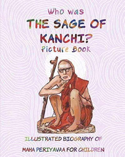 Cover of Who Was the SAGE of KANCHI? - Picture Book Illustrated Biography of Maha Periyavaa for Children