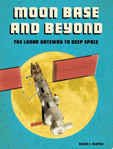 Cover of Moon Base and Beyond: The Lunar Gateway to Deep Space