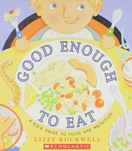 Cover of Good Enough to Eat: A Kid's Guide to Food and Nutrition