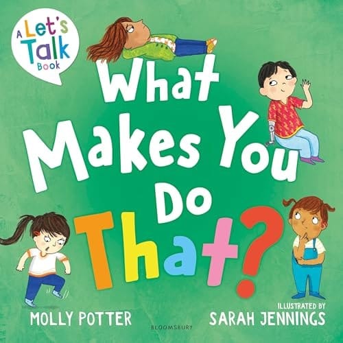 Cover of What Makes You Do That? A Let's Talk Picture Book to Help Children Understand Their Behaviour and Emotions
