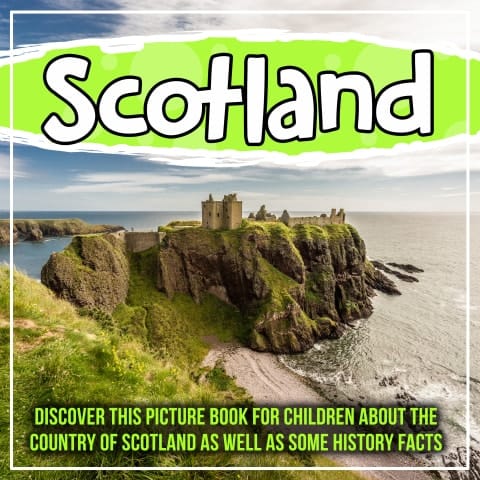 Cover of Scotland: Discover This Picture Book For Children About The Country Of Scotland As Well As Some History Facts
