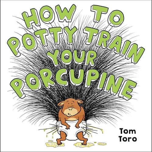 Cover of How to Potty Train Your Porcupine