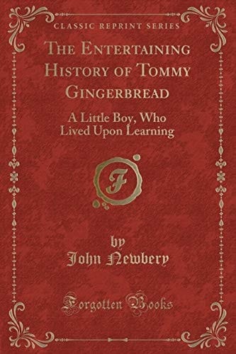 Cover of The Entertaining History of Tommy Gingerbread: A Little Boy, Who Lived Upon Learning