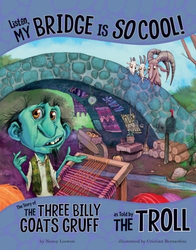 Cover of Listen, My Bridge Is SO Cool! The Story of the Three Billy Goats Gruff as Told by the Troll