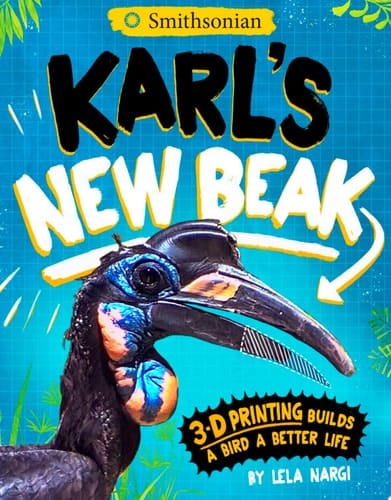Cover of Karl's New Beak: 3-D Printing Builds a Bird a Better Life