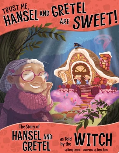 Cover of Trust Me, Hansel and Gretel Are Sweet! The Story of Hansel and Gretel as Told by the Witch