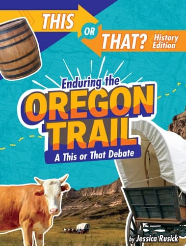 Cover of Enduring the Oregon Trail A This Or That Debate