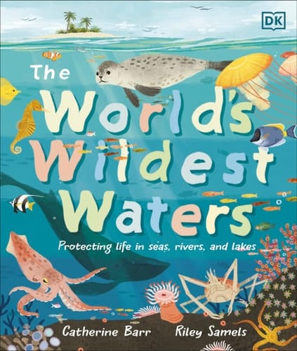 Cover of The World's Wildest Waters Protecting Life in Seas, Rivers, and Lakes