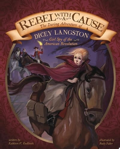 Cover of Rebel with a Cause: The Daring Adventure of Dicey Langston, Girl Spy of the American Revolution