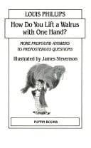 Cover of How Do You Lift a Walrus with One Hand? More Profound Answers to Preposterous Questions