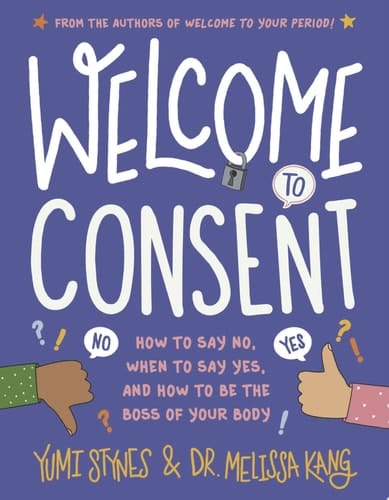 Cover of Welcome to Consent: How to Say No, When to Say Yes, and How to Be the Boss of Your Body